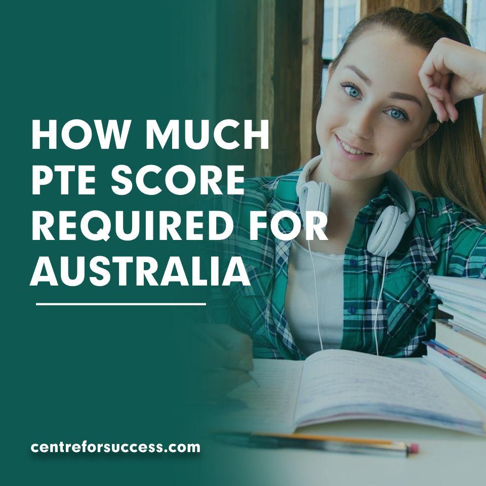 PTE Score Required for Australia: 7 Powerful Band Requirements