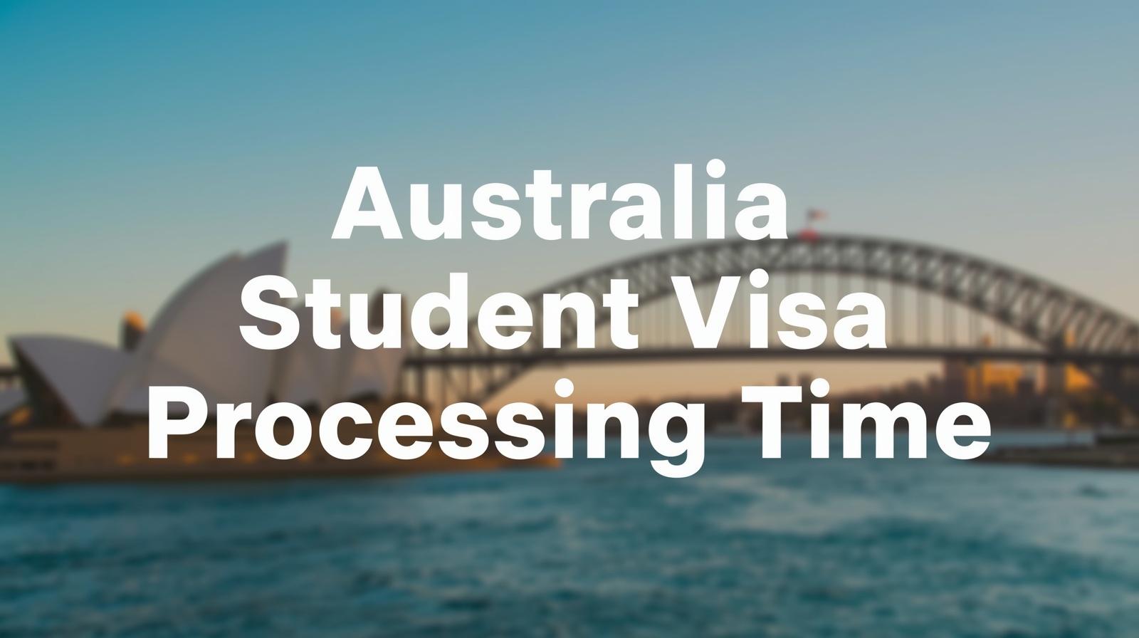 Australia Student Visa Processing Time