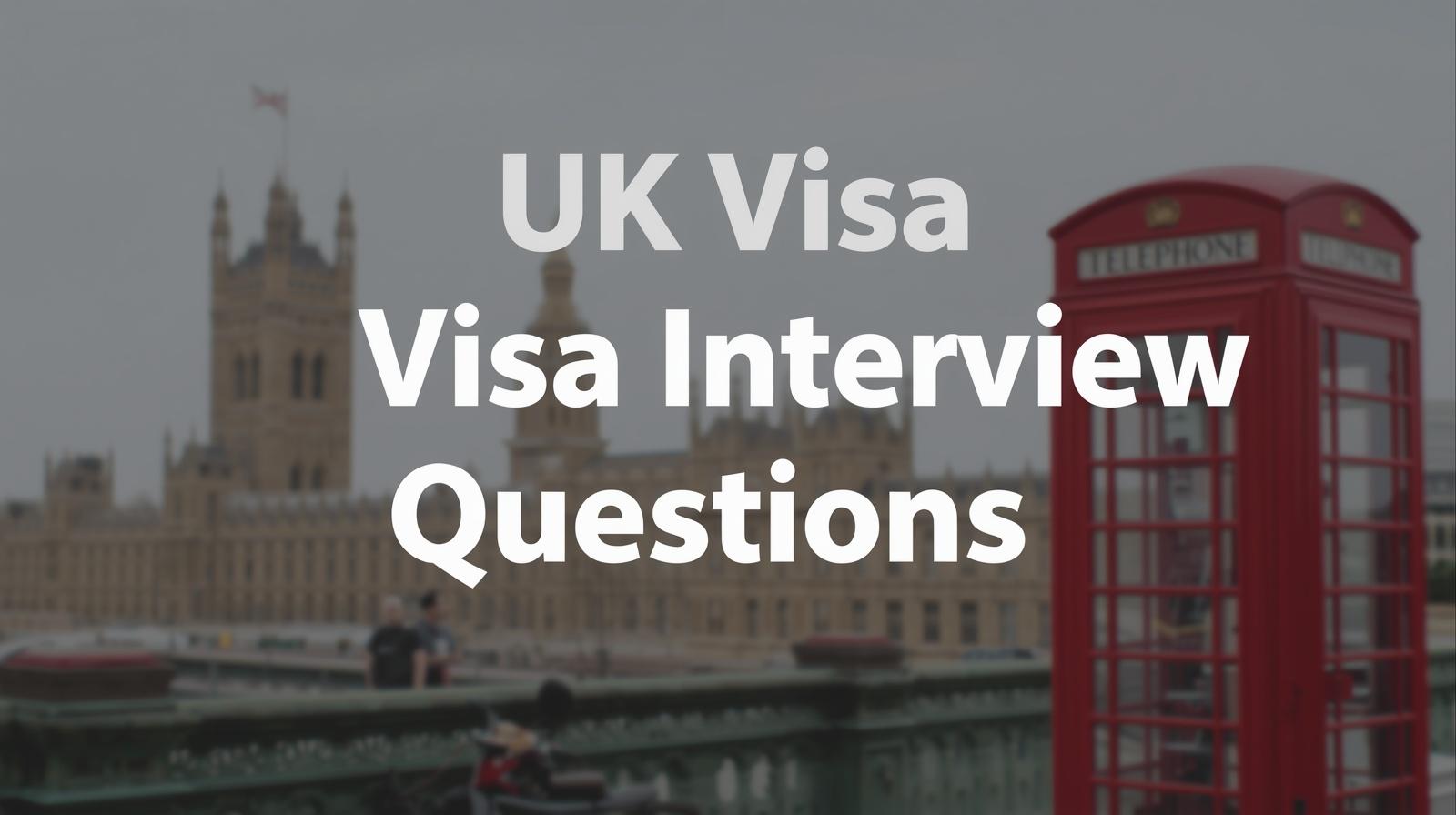 UK Visa Interview Questions